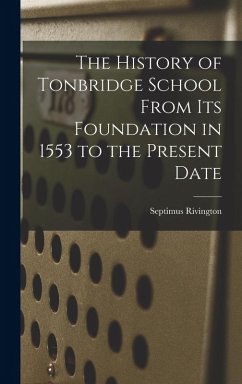 Cover The History of Tonbridge School From Its Foundation in 1553 to the Present Date