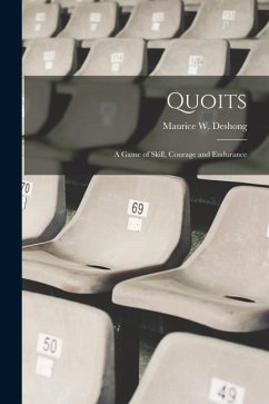 Quoits; a Game of Skill, Courage and Endurance - Deshong, Maurice W.