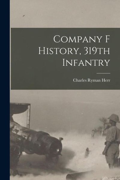 Company F History, 319th Infantry Company F History, 319th Infantry
