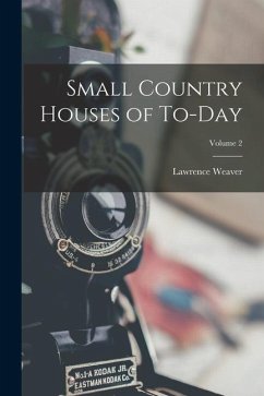 Small Country Houses of To-day; Volume 2 - Weaver, Lawrence