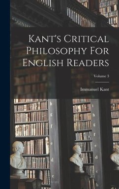 Kant's Critical Philosophy For English Readers; Volume 3 - Kant, Immanuel