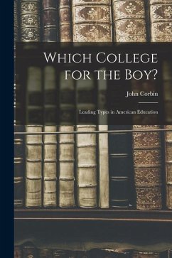 Which College for the Boy?: Leading Types in American Education - Corbin, John