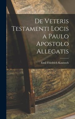 De Veteris Testamenti Locis a Paulo Apostolo Allegatis - Kautzsch, Emil Friedrich