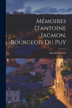 Cover Mémoires D'antoine Jacmon, Bourgeois Du Puy