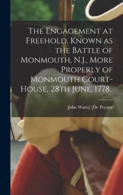 The Engagement at Freehold, Known as the Battle of Monmouth, N.J., More Properly of Monmouth Court-House, 28th June, 1778.. - [De Peyster, John Watts]