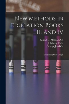 New Methods in Education Books III and IV; Modelling With Design - Tadd, J. Liberty