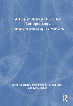 A Design Driven Guide for Entrepreneurs - Alexander, Rhea; Pember, Rose; Press, Joseph