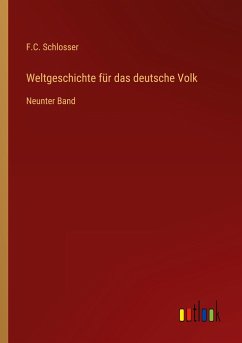 Weltgeschichte für das deutsche Volk - Schlosser, F. C.