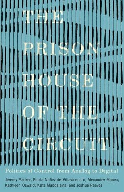 The Prison House of the Circuit - Packer, Jeremy; Nunez de Villavicencio, Paula; Monea, Alexander