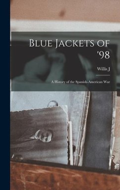 Blue Jackets of '98; a History of the Spanish-American War - Abbot, Willis J