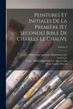 Cover Peintures et initiales de la première [et seconde] Bible de Charles le Chauve; Volume 2