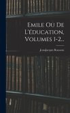 Emile Ou De L'éducation, Volumes 1-2...