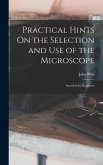 Practical Hints On the Selection and Use of the Microscope: Intended for Beginners