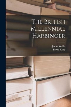 The British Millennial Harbinger - King, David; Wallis, James
