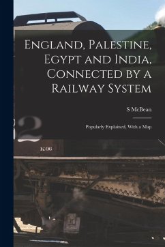 Cover England, Palestine, Egypt and India, Connected by a Railway System: Popularly Explained, With a Map