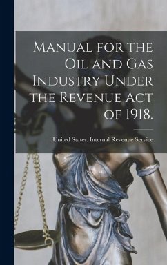 Manual for the oil and gas Industry Under the Revenue Act of 1918.