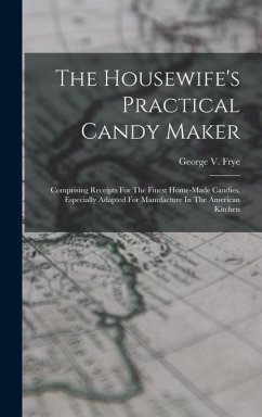 The Housewife's Practical Candy Maker - Frye, George V
