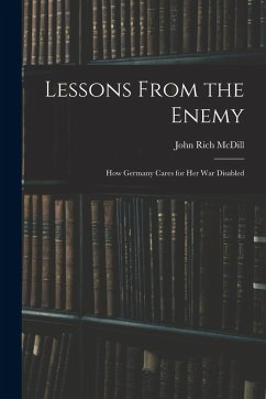 Lessons From the Enemy: How Germany Cares for Her War Disabled - Mcdill, John Rich