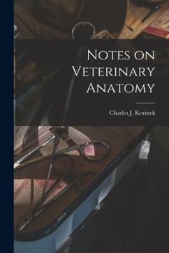 Notes on Veterinary Anatomy - Korinek, Charles James