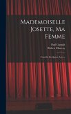 Mademoiselle Josette, Ma Femme: Comédie En Quatre Actes...