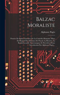 Cover Balzac Moraliste: Pensées De Balzac Extraites De La Comédie Humaine Mises En Regard Des Maximes De Pascal, La Bruyère, La Rochefoucauld,