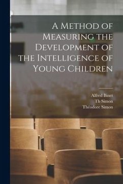 A Method of Measuring the Development of the Intelligence of Young Children - Binet, Alfred; Simon, Théodore; Simon, Th