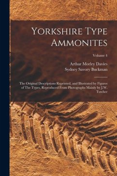 Cover Yorkshire Type Ammonites: The Original Descriptions Reprinted, and Illustrated by Figures of The Types, Reproduced From Photographs Mainly by J.