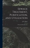 Sewage Treatment, Purification, and Utilization: A Practical Manual for The