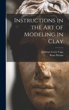 Instructions in the art of Modeling in Clay - Pitman, Benn; Vago, Ambrose Lewis