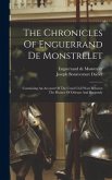 The Chronicles Of Enguerrand De Monstrelet: Containing An Account Of The Cruel Civil Wars Between The Houses Of Orleans And Burgundy