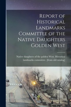 Cover Report of Historical Landmarks Committee of the Native Daughters Golden West