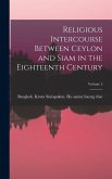 Religious Intercourse Between Ceylon and Siam in the Eighteenth Century; Volume 2 Religious Intercourse Between Ceylon and Siam in the Eighteenth Century; Volume 2