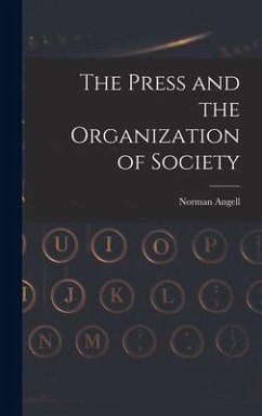 The Press and the Organization of Society - Angell, Norman