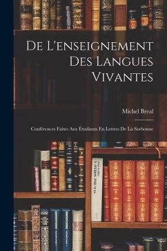 De L'enseignement Des Langues Vivantes: Conférences Faites Aux Étudiants En Lettres De La Sorbonne - Breal, Michel