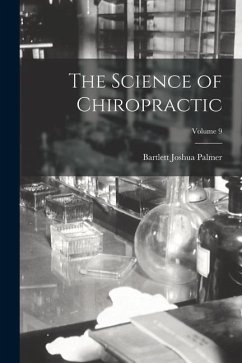 The Science of Chiropractic; Volume 9 - Palmer, Bartlett Joshua