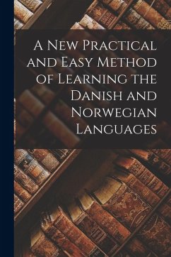 A New Practical and Easy Method of Learning the Danish and Norwegian Languages - Anonymous