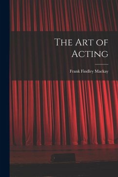 The Art of Acting - Mackay, Frank Findley