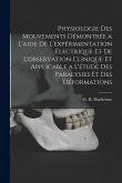 Physiologie des mouvements démontrée a l'aide de l'expérimentation électrique et de l'observation clinique et applicable a l'étude des paralysies et d Physiologie des mouvements démontrée a l'aide de l'expérimentation électrique et de l'observation clinique et applicable a l'étude des paralysies et d