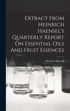 Extract From Heinrich Haensel's Quarterly Report On Essential Oils And Fruit Essences - Haensel, Heinrich