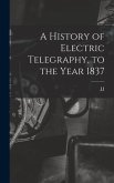 A History of Electric Telegraphy, to the Year 1837