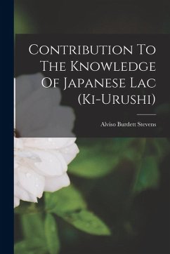 Contribution To The Knowledge Of Japanese Lac (ki-urushi) - Stevens, Alviso Burdett