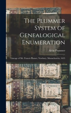 Cover The Plummer System of Genealogical Enumeration: Lineage of Mr. Francis Plumer, Newbury, Massachusetts, 1635