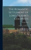 The Romantic Settlement of Lord Selkirk's Colonists: The Pioneers of Manitoba