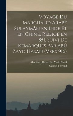 Voyage du marchand arabe Sulaymân en Inde et en Chine, rédigé en 851, suivi de remarques par Abû Zayd Hasan (vers 916) - Ferrand, Gabriel; Sirafi, Abu Zayd Hasan Ibn Yazid