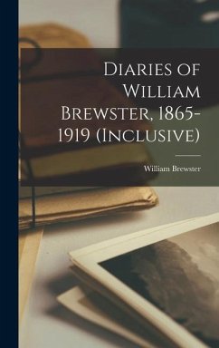 Diaries of William Brewster, 1865-1919 (inclusive) - Brewster, William