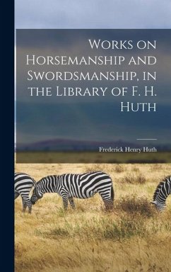 Works on Horsemanship and Swordsmanship, in the Library of F. H. Huth - Huth, Frederick Henry