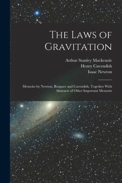 The Laws of Gravitation: Memoirs by Newton, Bouguer and Cavendish, Together With Abstracts of Other Important Memoirs - Newton, Isaac; Cavendish, Henry; MacKenzie, Arthur Stanley