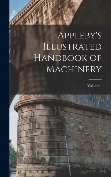Appleby's Illustrated Handbook of Machinery; Volume 4