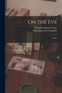 On the Eve: A Tale - Turgenev, Ivan Sergeevich; Turner, Charles Edward