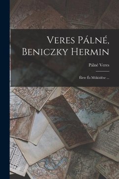 Veres Pálné, Beniczky Hermin: Élete És Müködése ... - Veres, Pálné